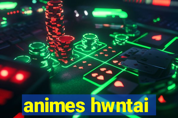 animes hwntai